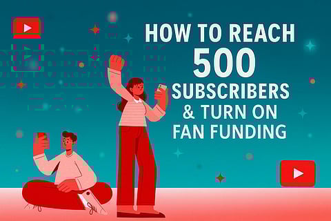 How to Reach 500 Subscribers & Turn on Fan Funding