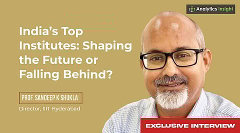 India’s Education Legacy in the AI Era:  Exclusive Interview with Prof. Sandeep K. Shukla, Director, IIIT Hyderabad