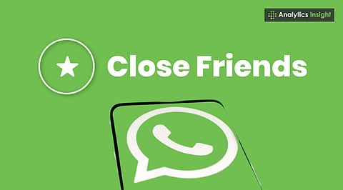 WhatsApp to Launch Instagram-Style ‘Close Friends Status’ for Exclusive Sharing