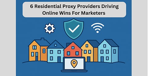 6 Residential Proxy Providers Driving Online Wins For Marketers