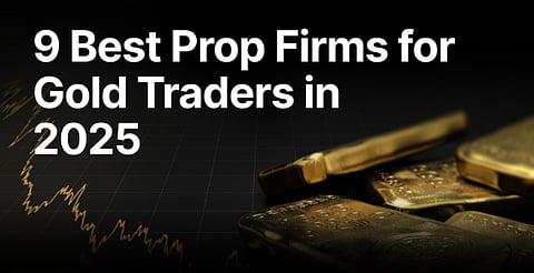 9 Best Prop Firms for Gold Traders in 2025: The Ultimate List