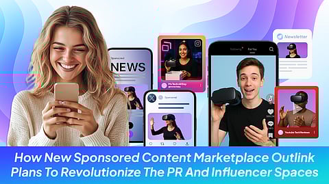How New Sponsored Content Marketplace Outlink Plans To Revolutionize The PR And Influencer Spaces