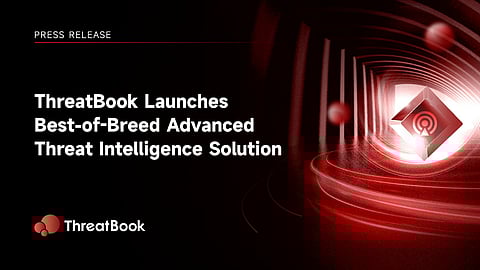 ThreatBook Launches Best-of-Breed Advanced Threat Intelligence Solution

