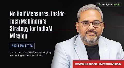 Building Sovereign Systems, Responsible AI Teams, & Leading IndiaAI’s Next Wave: Exclusive With Nikhil Malhotra, Tech Mahindra 