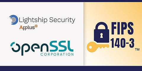 Lightship Security and the OpenSSL Corporation Submit OpenSSL 3.5.4 for FIPS 140-3 Validation