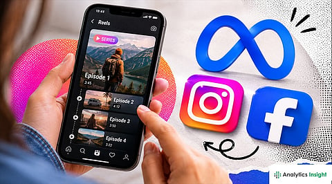 Meta Tests ‘Series’ Feature: Turns Instagram and Facebook Reels into Episodic Shows
