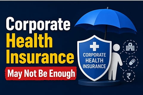 Why Corporate Health Insurance Alone May Not Be Enough 