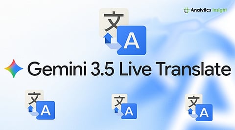 Gemini 3.5 Live Translate Debuts with Natural-Sounding Voice Translation