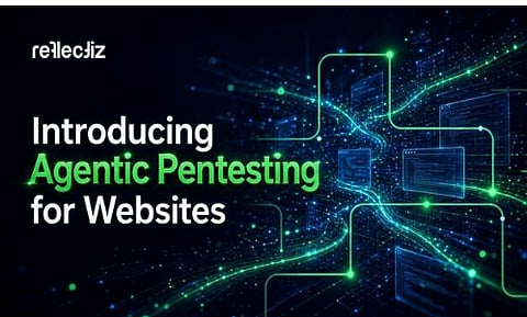 Reflectiz Launches Agentic Pentesting for Websites: Up to 10x Coverage vs Conventional Pentests