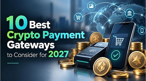 10 Best Crypto Payment Gateways to Consider for 2027