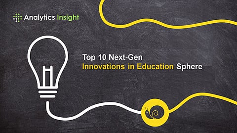 Top 10 Next-Gen Innovations in Education Sphere