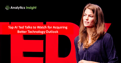 Top AI Ted Talks to Watch for Acquiring Better Technology Outlook