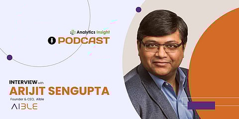 Exclusive Interaction with Arijit Sengupta, Founder and CEO, Aible
