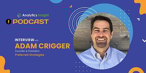Exclusive Interaction with Adam Crigger, Founder and President, Preferred Strategies