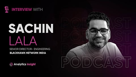 Exclusive Interaction with Sachin Lala, Senior Director of Engineering at Blackhawk Network India