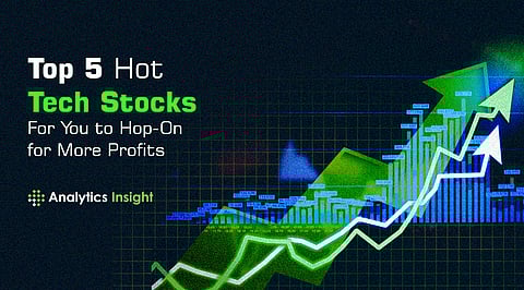 Top 5 Hot Tech Stocks For You to Hop-On for More Profits