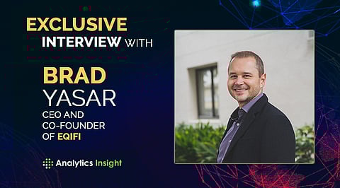 Exclusive Interview with Brad Yasar, CEO and Co-Founder of EQIFI