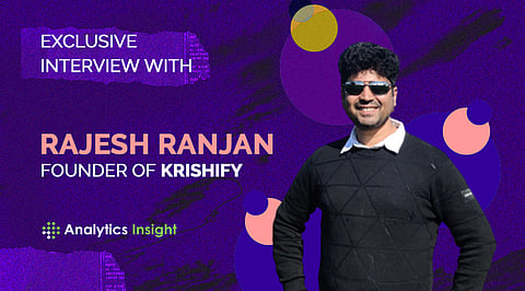 Exclusive Interview with Rajesh Ranjan, Founder of Krishify