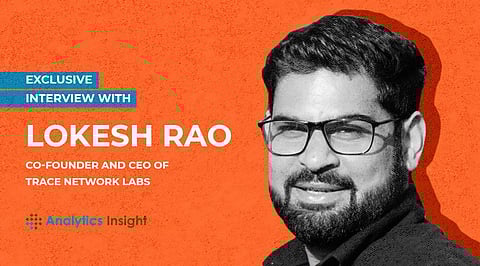 Exclusive Interview with Lokesh Rao, co-founder, and CEO of Trace Network Labs