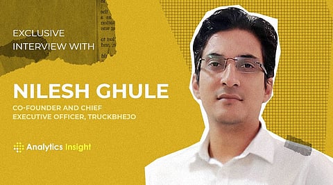 Exclusive Interview with Nilesh Ghule, Co-Founder and Chief Executive Officer, TruckBhejo