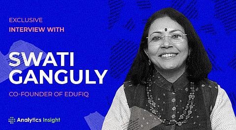 Exclusive Interview with Swati Ganguly, Co-founder of Edufiq