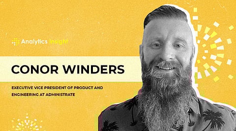 Exclusive Interview with Conor Winders, Executive Vice President of Product and Engineering at Administrate