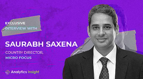 Exclusive Interview with Saurabh Saxena, Country Director, Micro Focus