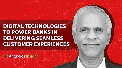 Digital Technologies to Power Banks in Delivering Seamless Customer Experiences