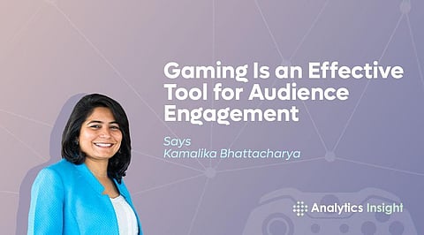 “Gaming Is an Effective Tool for Audience Engagement” Says Kamalika Bhattacharya