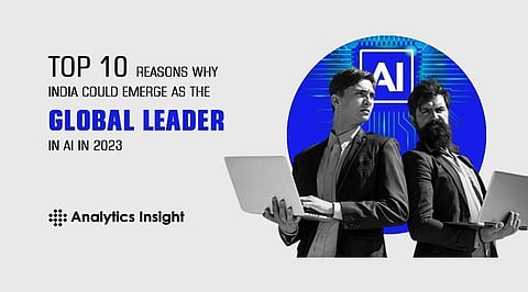 Top 10 Reasons Why India Could Emerge as the Global Leader in AI in 2023