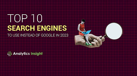 Top 10 Search Engines to Use Instead of Google in 2023