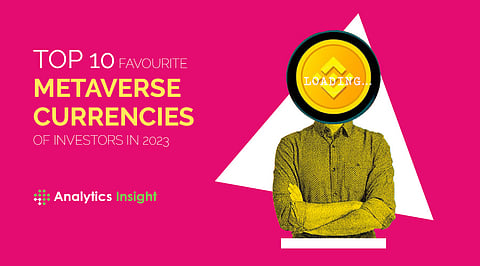 Top 10 Favourite Metaverse Currencies of Investors in 2023