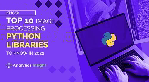 Know Top 10 Image Processing Python Libraries to Know in 2022