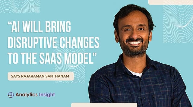 AI Will Bring Disruptive Changes to the Saas Model” Says Rajaraman ...