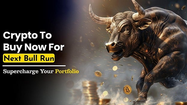 Crypto to Buy Now for Next Bull Run: Supercharge Your Portfolio