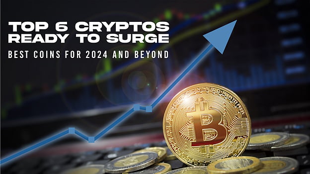 Top 6 Best Cryptos to Buy in 2024 for Maximum Growth