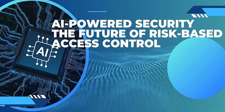 Ai Powered Security The Future Of Risk Based Access Control