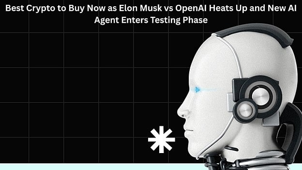 Best Crypto to Buy Now as Elon Musk vs. OpenAI Heats Up and New AI Agent  Enters Testing Phase