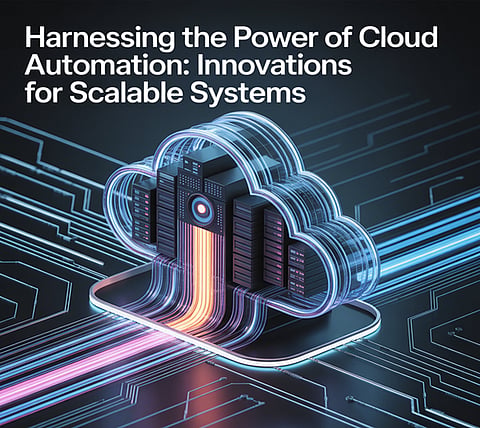 Cl&d Automation Harnessing the Power of Cloud Automation: Innovations for Scalable Systems
