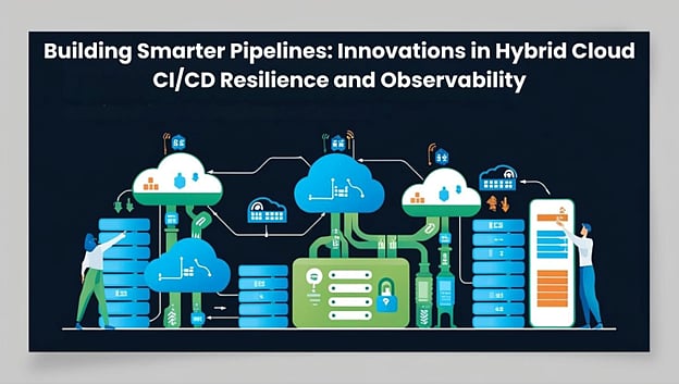 Building Smarter Pipelines: Innovations in Hybrid Cloud CI/CD ...