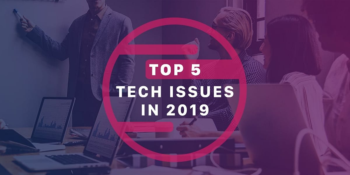Top 5 Tech Issues in 2019