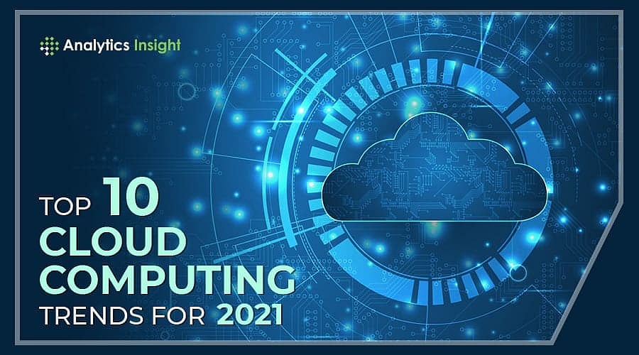 Top 10 Cloud Computing Trends For 2021