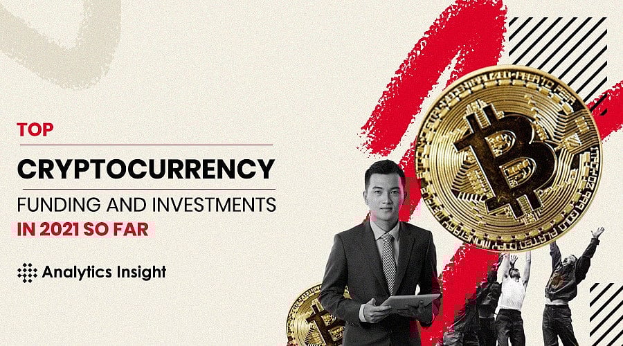 Top Cryptocurrency Funding and Investments in 2021 So Far