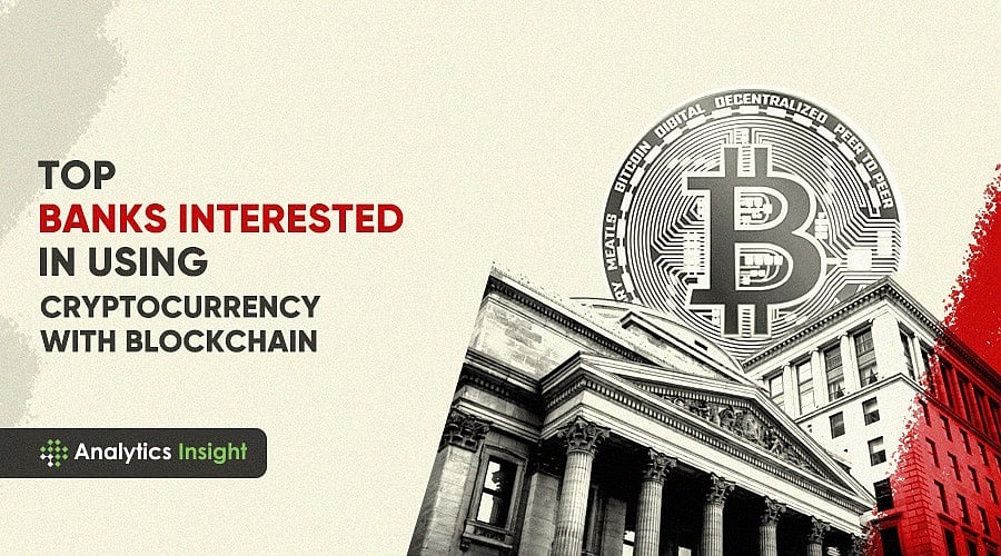 Top Banks Interested in Using Cryptocurrency with Blockchain