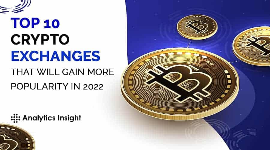 Top 10 Crypto Exchanges that will Gain More Popularity in 2022