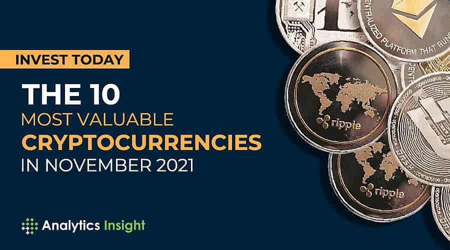 Invest Today: The 10 Most Valuable Cryptocurrencies in November 2021