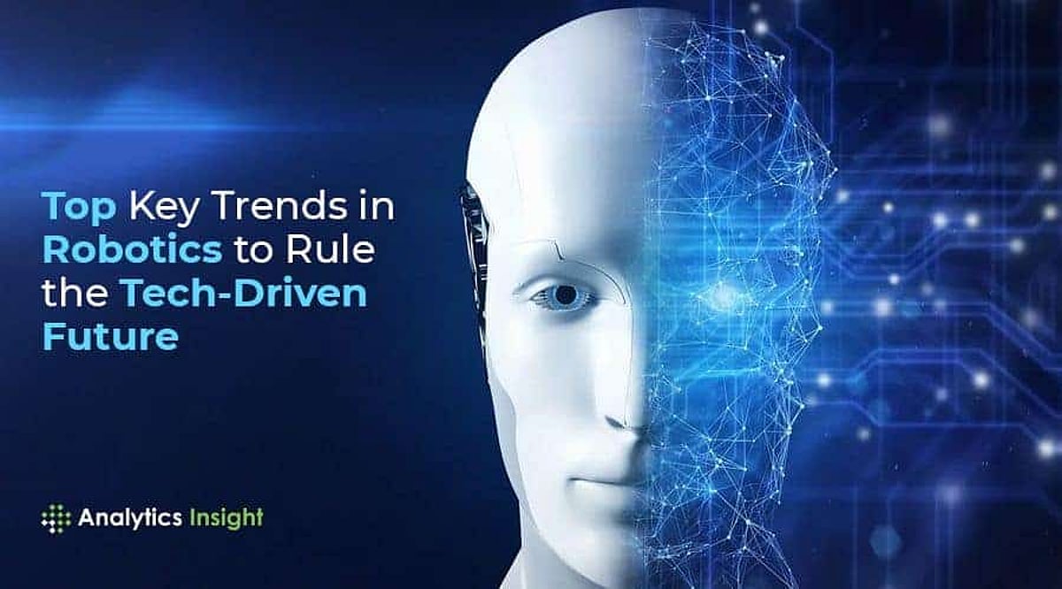 Top Key Trends in Robotics to Rule the Tech-Driven Future