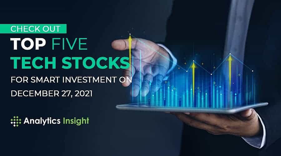 Check Out Top Five Tech Stocks for Smart Investment on December 27, 2021