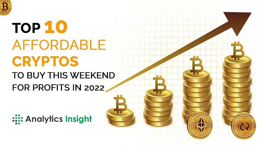 Top 10 Affordable Cryptos to Buy this Weekend for Profits in 2022