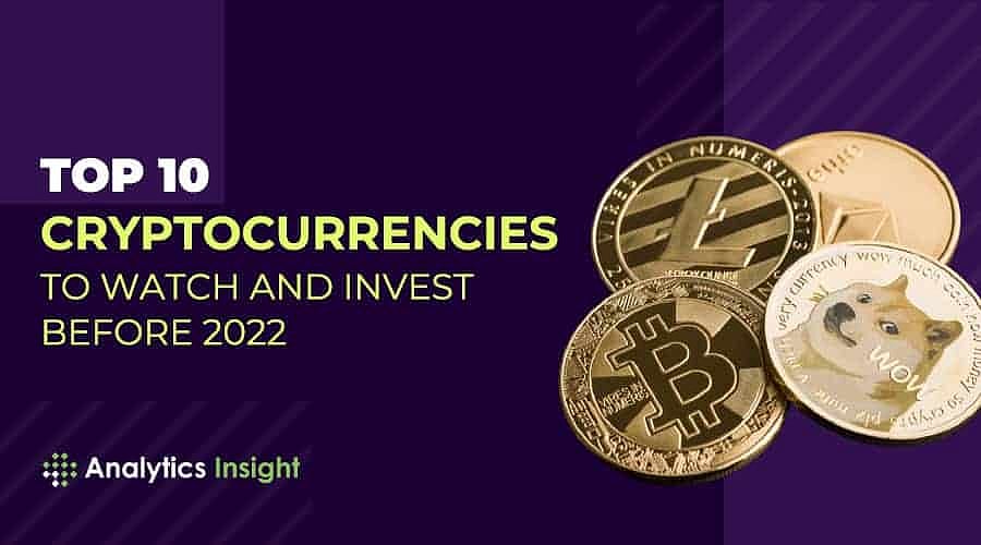 Top 10 Cryptocurrencies to Watch and Invest Before 2022